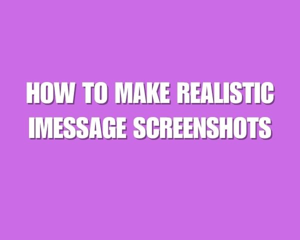 How to Make Realistic Fake iMessage Screenshots Online (Step-by-Step Guide)